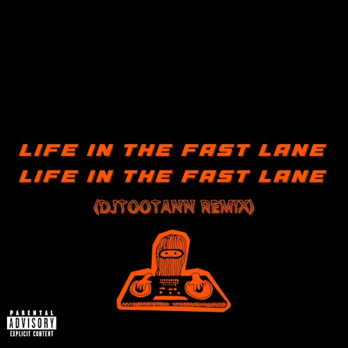 LIFE IN THE FAST LANE (DJTOOTANN REMIX)