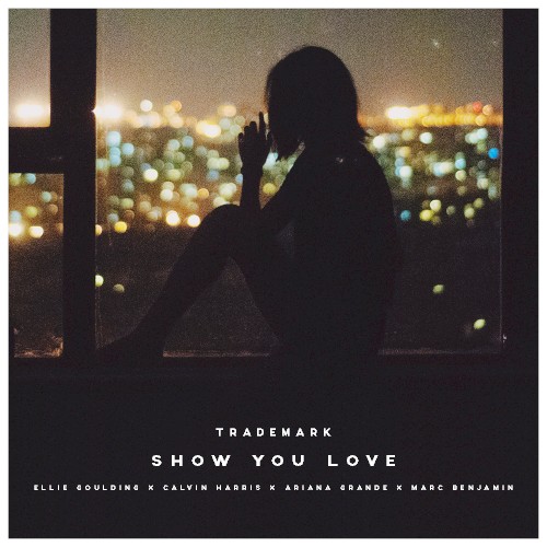 Show You Love (Ellie Goulding X Calvin Harris X Ariana Grande X Marc Benjamin)