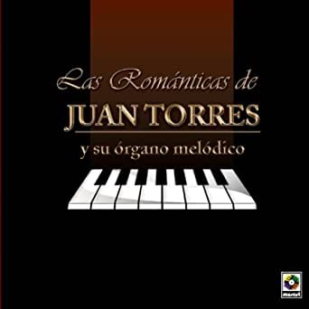 Las Romanticas de Juan Torres y Su Órgano Melódico