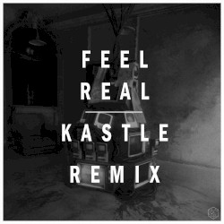 Feel Real (Kastle remix)