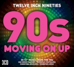 Twelve Inch Nineties: 90s Moving On Up