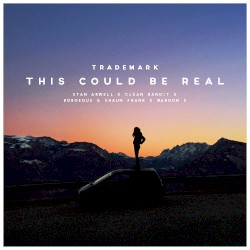 This Could Be Real (Stan Arwell X Clean Bandit X Borgeous & Shaun Frank X Maroon 5)
