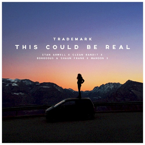 This Could Be Real (Stan Arwell X Clean Bandit X Borgeous & Shaun Frank X Maroon 5)