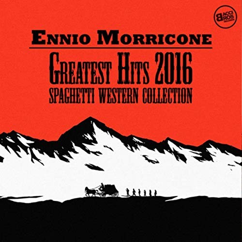Ennio Morricone Greatest Hits 2016 - Spaghetti Western Collection