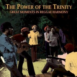 The Power of the Trinity: Great Moments in Reggae Harmony