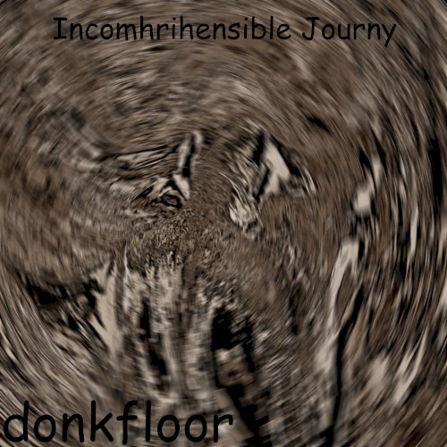Incomhrihensible Journy