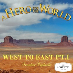 West to East, Pt. I: Frontier Vigilante (Epic Acoustic Edition)
