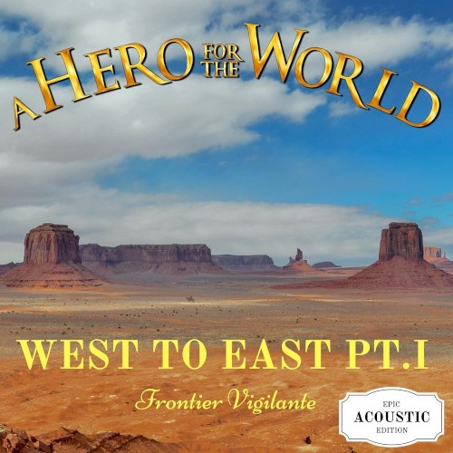 West to East, Pt. I: Frontier Vigilante (Epic Acoustic Edition)