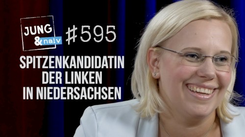 Jung & Naiv #595, „Wahl in Niedersachsen: Jessica Kaußen (Die Linke)“
