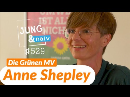 Jung & Naiv #529, „Anne Shepley, Grüne-Spitzenkandidatin in Mecklenburg-Vorpommern“