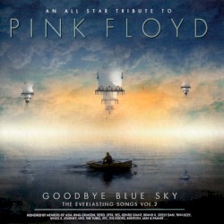 An All Star Tribute to Pink Floyd: Goodbye Blue Sky - The Everlasting Songs Vol. 2