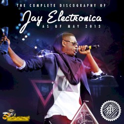 The Complete Discography of Jay Electronica as of May 2013