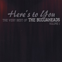 Here's to You - The Very Best of the Buddaheads, Volume 1