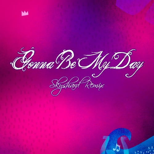 Gonna Be My Day (Skyshard remix)