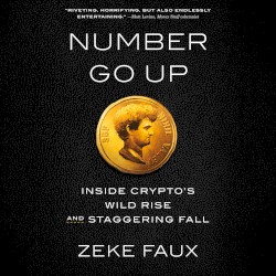 Number Go Up: Inside Crypto's Wild Rise and Staggering Fall
