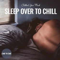 Sleep over to Chill: Chillout Your Mind