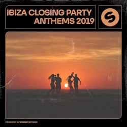 Ibiza Closing Party Anthems 2019: Presented by Spinnin’ Records