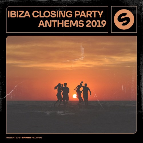 Ibiza Closing Party Anthems 2019: Presented by Spinnin’ Records