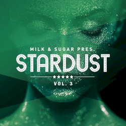 Milk & Sugar Pres. Stardust, Vol. 3