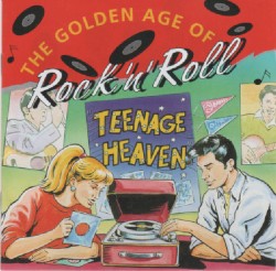 The Golden Age of Rock ’n’ Roll: Teenage Heaven