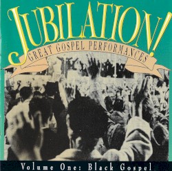 Jubilation! Great Gospel Performances, Volume 1: Black Gospel