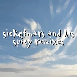 sickofmars and his spicy remixes