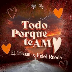Todo Porque Te Amo