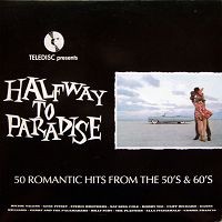 Halfway to Paradise: 50 Romantic Hits From the 50’s and 60’s