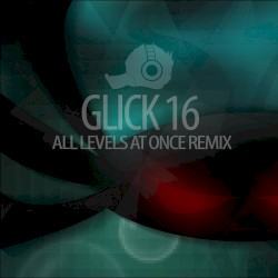 Glick 16 [All Levels at Once Remix]