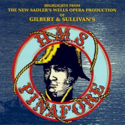 Highlights From The Sadler’s Wells Opera Production Of Gilbert & Sullivan’s H.M.S. Pinafore