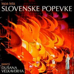 Lepa leta slovenske popevke: pesmi Dušana Velkaverha