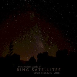 The Ambient World of Bing Satellites (Volume 06: 2016 - 2018)