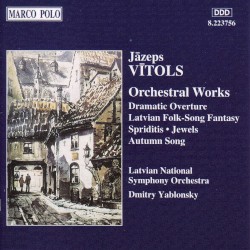 Orchestral Works: Dramatic Overture / Latvian Folk-Song Fantasy / Spriditis / Jewels / Autumn Song