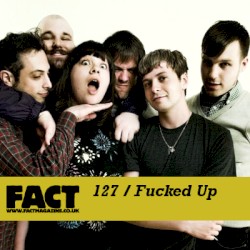 FACT Mix 127: Fucked Up
