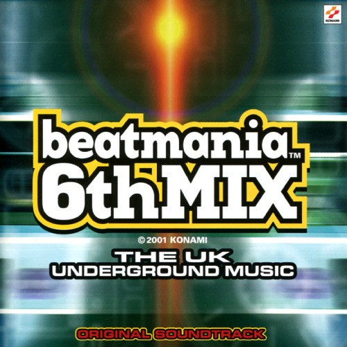 beatmania 6thMIX ORIGINAL SOUNDTRACK: THE UK UNDERGROUND MUSIC