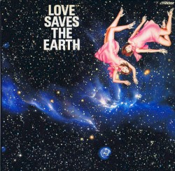 Love Saves The Earth 愛は地球を救う
