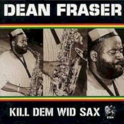 Kill Dem Wid Sax