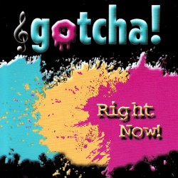 Gotcha! Right Now!