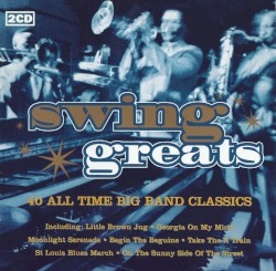 Swing Greats: 40 All Time Big Band Classics