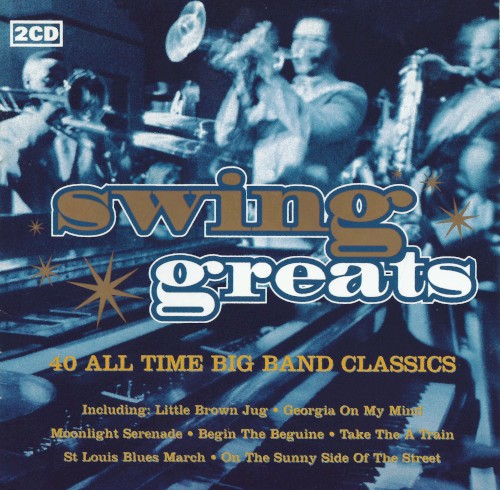 Swing Greats: 40 All Time Big Band Classics