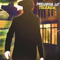 Preludiul lu' Teleagă