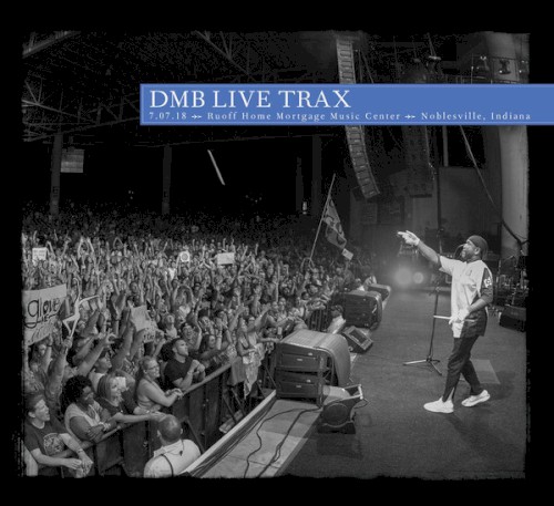 2018‐07‐07: DMB Live Trax, Volume 46: Ruoff Home Mortgage Music Center, Noblesville, IN
