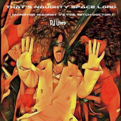 That’s Naughty Space Lord (Monster Magnet vs. The Witch Doctor)