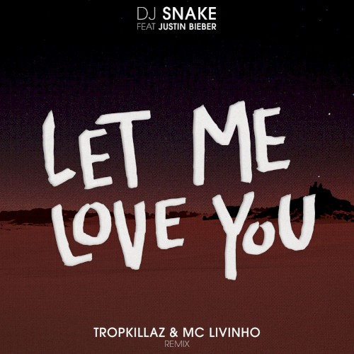 Let Me Love You (Tropkillaz & MC Livinho remix)