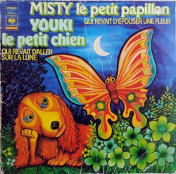 Misty le petit papillon (qui rêvait d'épouser une fleur) / Youki le petit chien (qui rêvait d'aller sur la Lune)