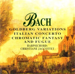 Goldberg Variations / Italian Concerto / Chromatic Fantasy and Fugue