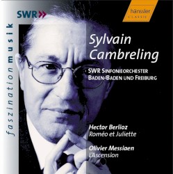 Hector Berlioz: Roméo et Juliette / Olivier Messiaen: L’Ascension