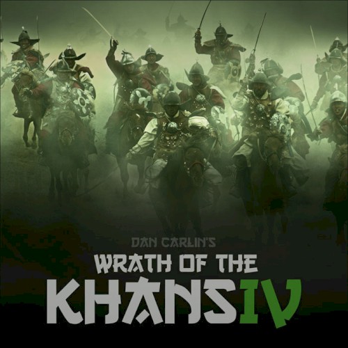 Dan Carlin's Hardcore History #46, “Wrath of the Khans IV”