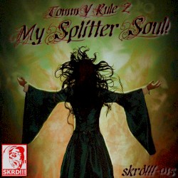 My Splitter Soul!