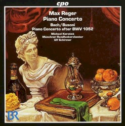 Reger: Piano Concerto / Bach/Busoni: Piano Concerto after BWV 1052
